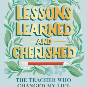 Lessons Learned and Cherished